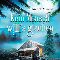 Kein Mensch will's glauben - Eine Erzählung über den Waldpropheten Mühlhiasl (Printbuch)