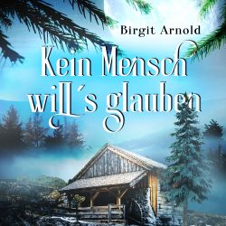 Kein Mensch will's glauben - Eine Erzählung über den Waldpropheten Mühlhiasl (eBook)