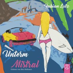 Unterm Mistral - Liebe, Leben und Tod in der Provence