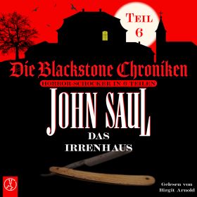 Das Irrenhaus - Die Blackstone Chroniken Teil 6